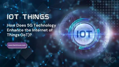 How-Does-5G-Technology-Enhance-the-Internet-of-Things-iot